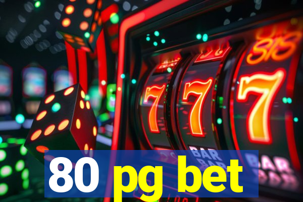 80 pg bet